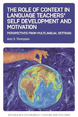 Cover of The Role of Context in Language Teachers' Self Development and Motivation: Perspectives from Multilingual Settings