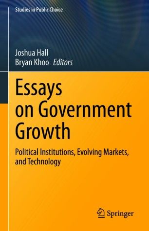 Cover of Joshua Hall and Bryan Khoo, Essays on Government Growth: Political Institutions, Evolving Markets, and Technology