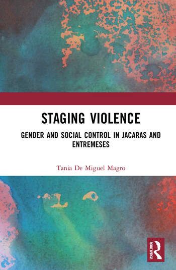 Cover of Staging Violence: Gender and Social Control in Jacaras and Entremeses