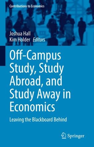 Cover of Joshua Hall and Kim Holder, Off-Campus Study, Study Abroad, and Study Away in Economics: Leaving the Blackboard Behind
