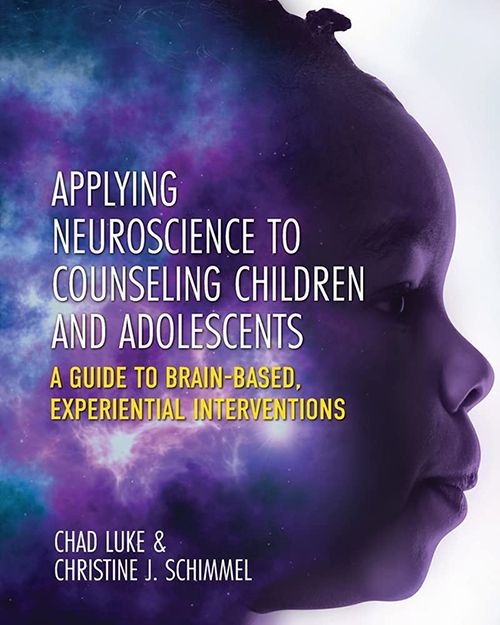 Cover of Applying Neuroscience to Counseling Children and Adolescents: A Guide to Brain Based, Experiential Interventions